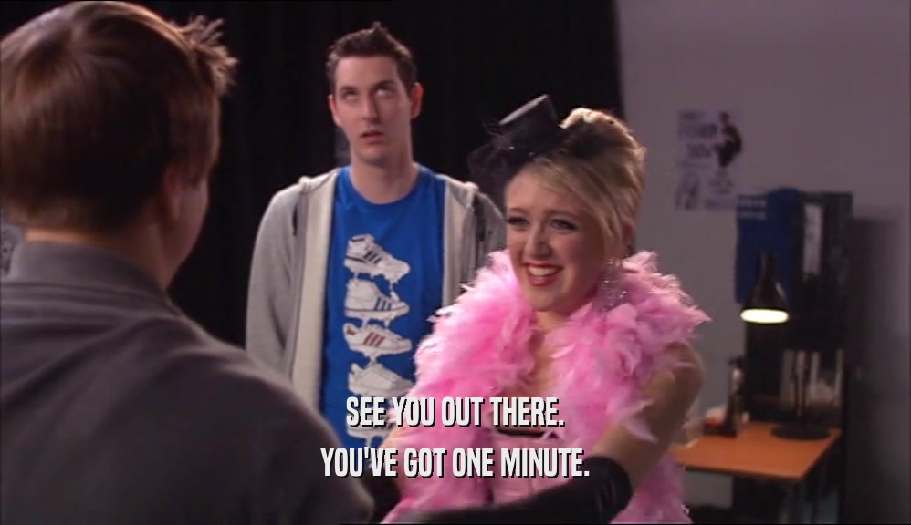 SEE YOU OUT THERE. YOU'VE GOT ONE MINUTE. 