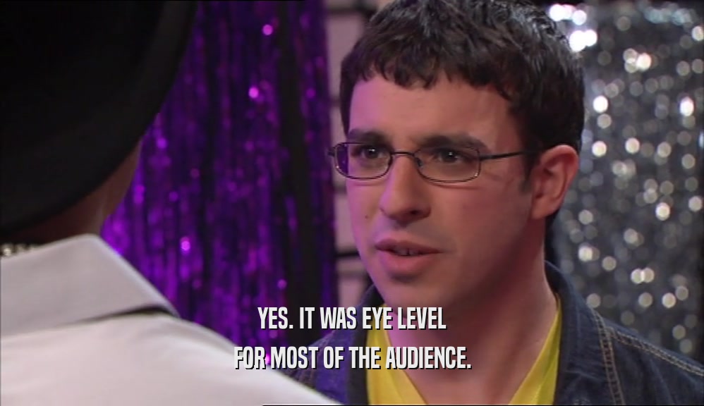 YES. IT WAS EYE LEVEL FOR MOST OF THE AUDIENCE. 