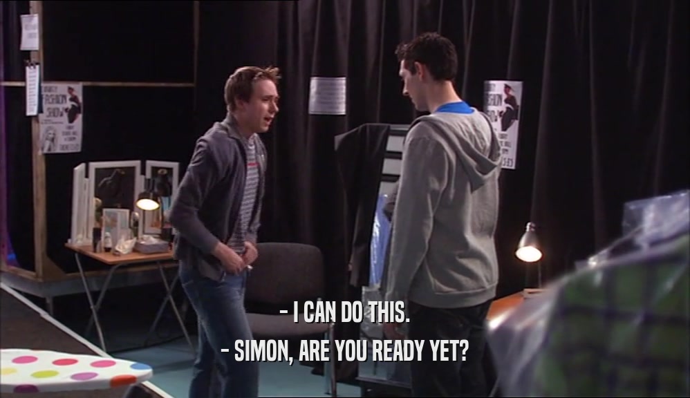 - I CAN DO THIS. - SIMON, ARE YOU READY YET? 