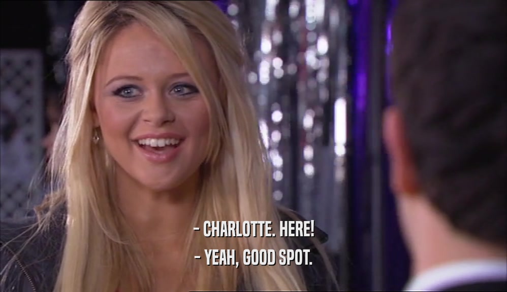 - CHARLOTTE. HERE! - YEAH, GOOD SPOT. 
