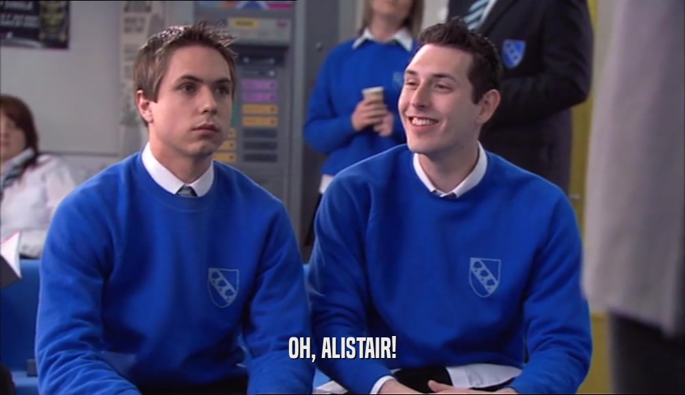 OH, ALISTAIR!  