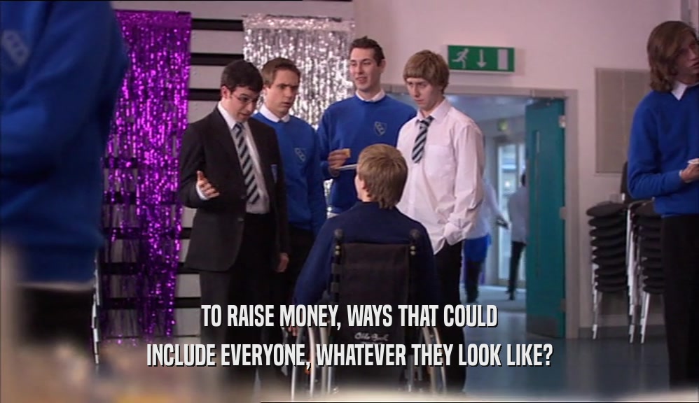 TO RAISE MONEY, WAYS THAT COULD INCLUDE EVERYONE, WHATEVER THEY LOOK LIKE? 