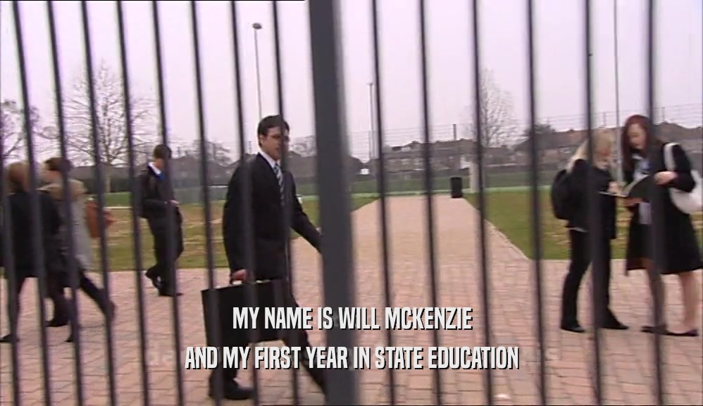 MY NAME IS WILL MCKENZIE AND MY FIRST YEAR IN STATE EDUCATION 