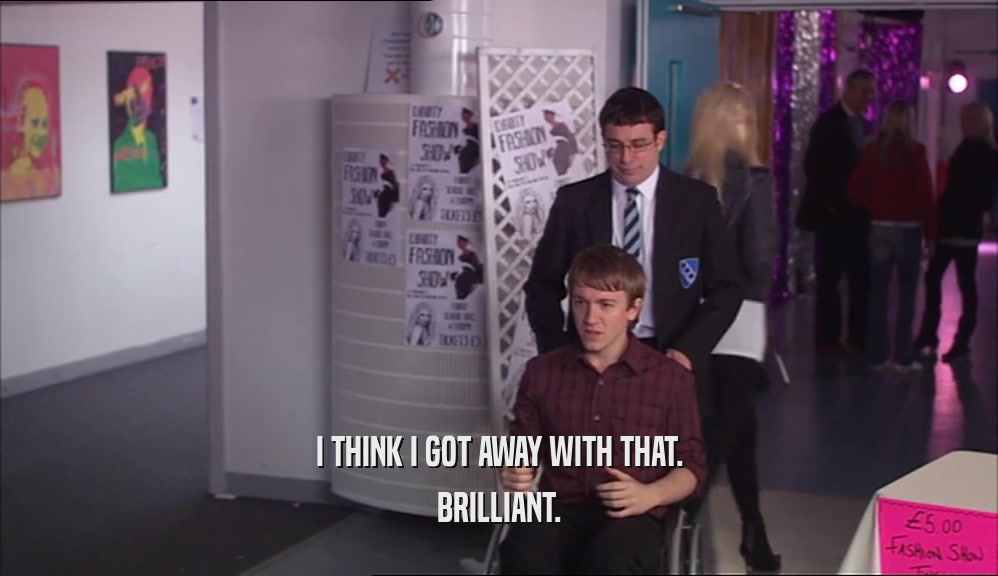 I THINK I GOT AWAY WITH THAT. BRILLIANT. 