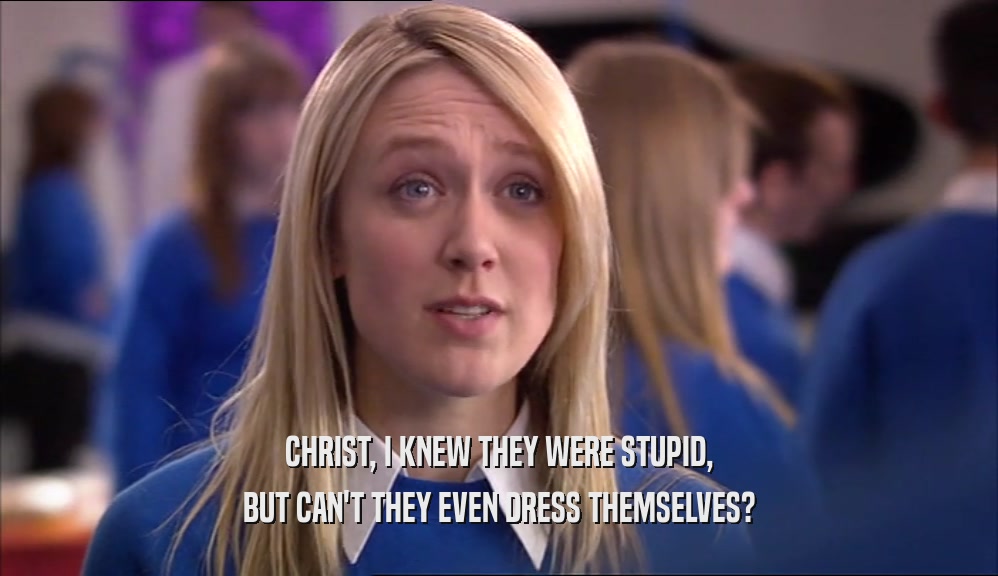 CHRIST, I KNEW THEY WERE STUPID, BUT CAN'T THEY EVEN DRESS THEMSELVES? 