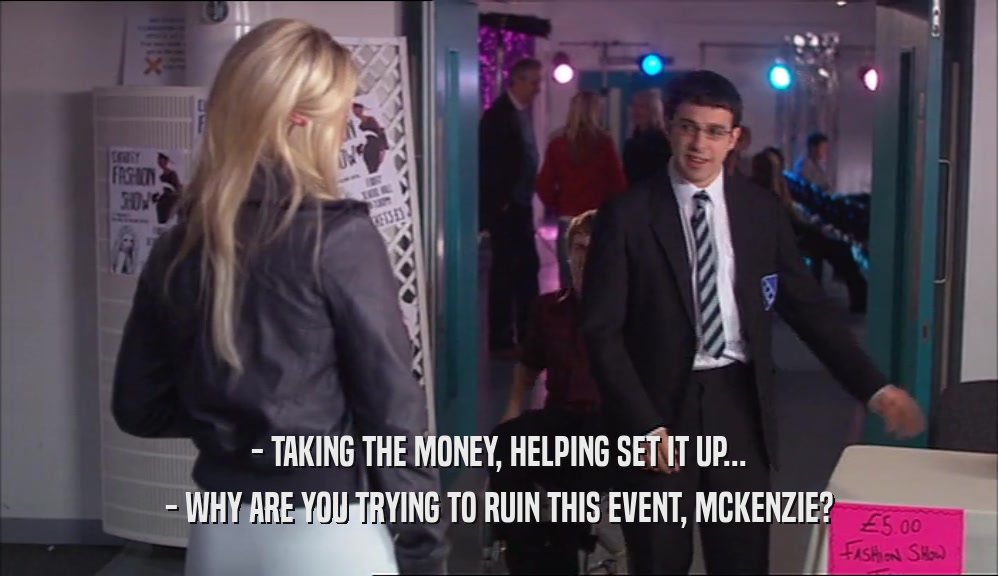 - TAKING THE MONEY, HELPING SET IT UP... - WHY ARE YOU TRYING TO RUIN THIS EVENT, MCKENZIE? 