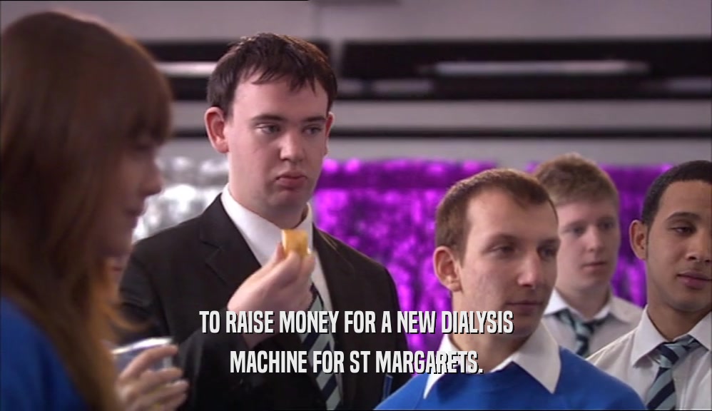 TO RAISE MONEY FOR A NEW DIALYSIS MACHINE FOR ST MARGARETS. 