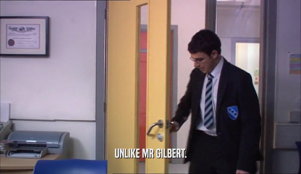 UNLIKE MR GILBERT.  