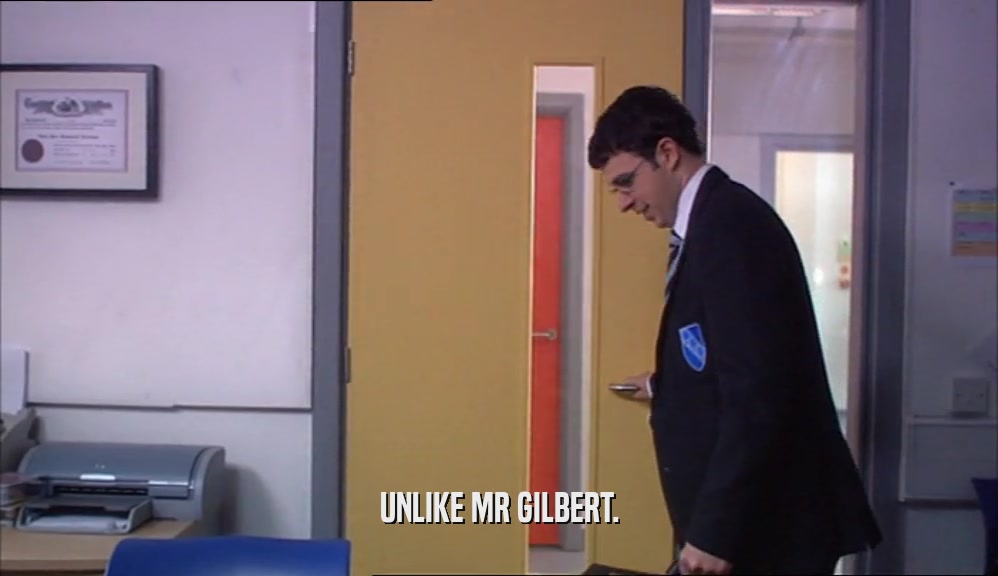 UNLIKE MR GILBERT.  