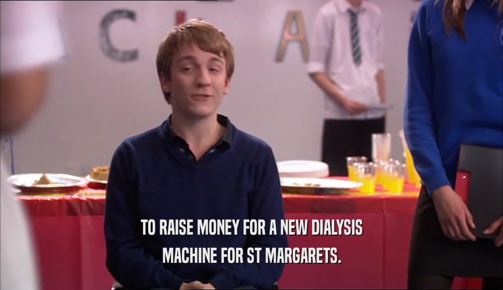 TO RAISE MONEY FOR A NEW DIALYSIS MACHINE FOR ST MARGARETS. 