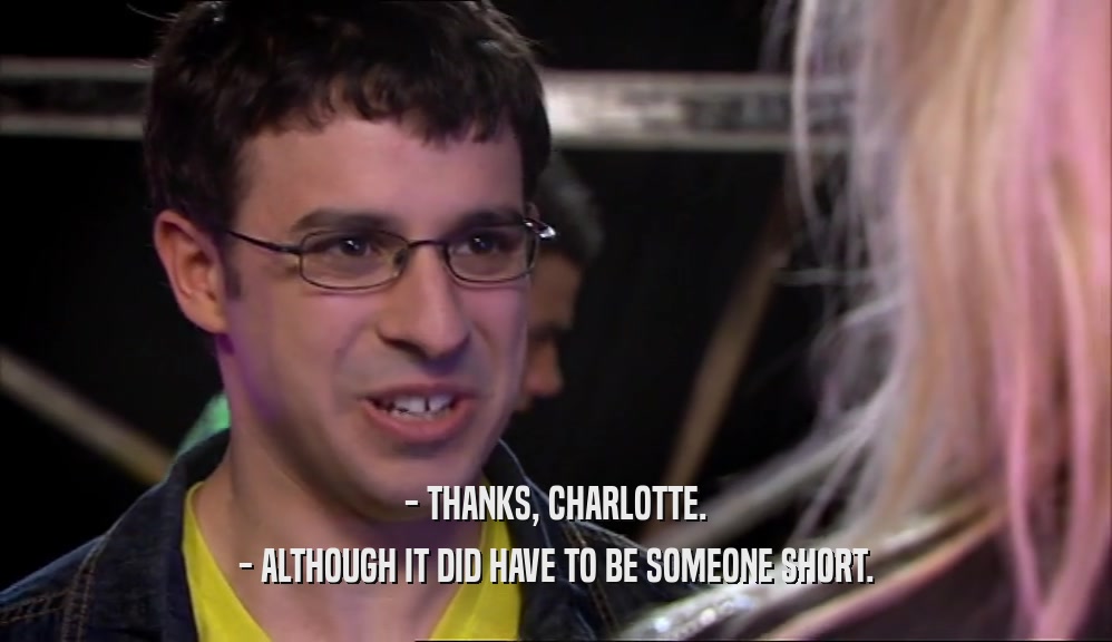 - THANKS, CHARLOTTE. - ALTHOUGH IT DID HAVE TO BE SOMEONE SHORT. 