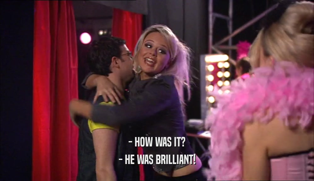 - HOW WAS IT? - HE WAS BRILLIANT! 