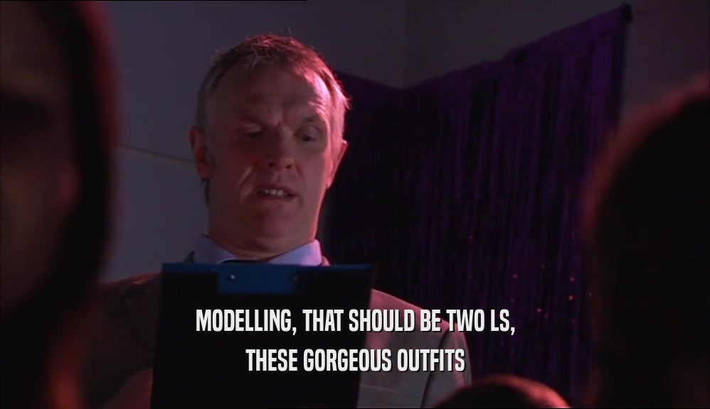 MODELLING, THAT SHOULD BE TWO LS, THESE GORGEOUS OUTFITS 