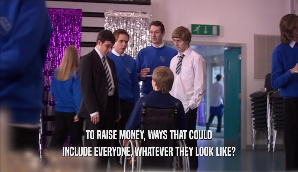 TO RAISE MONEY, WAYS THAT COULD INCLUDE EVERYONE, WHATEVER THEY LOOK LIKE? 