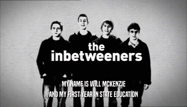 MY NAME IS WILL MCKENZIE AND MY FIRST YEAR IN STATE EDUCATION 