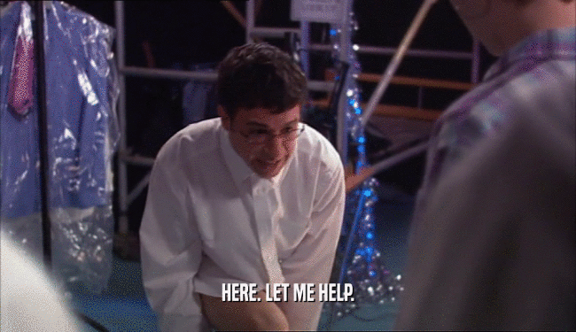 HERE. LET ME HELP.  