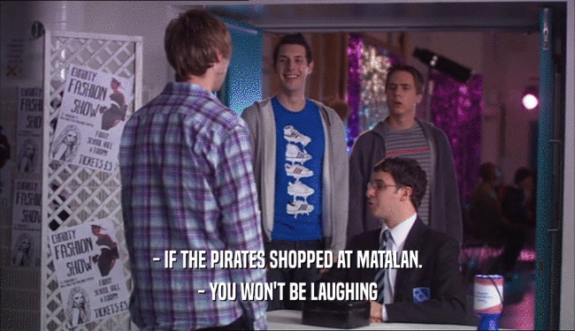 - IF THE PIRATES SHOPPED AT MATALAN. - YOU WON'T BE LAUGHING 