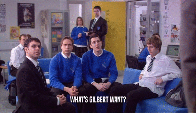 WHAT'S GILBERT WANT?  