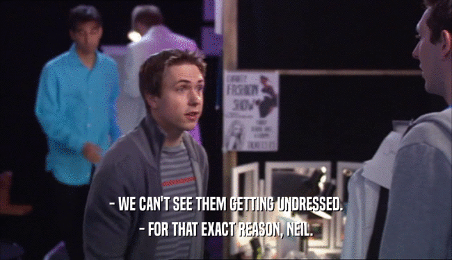 - WE CAN'T SEE THEM GETTING UNDRESSED. - FOR THAT EXACT REASON, NEIL. 