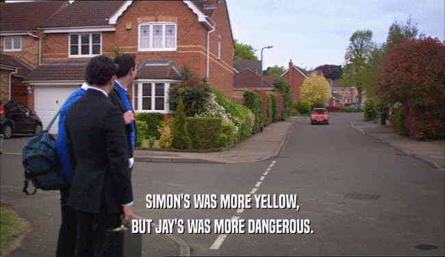 SIMON'S WAS MORE YELLOW, BUT JAY'S WAS MORE DANGEROUS. 