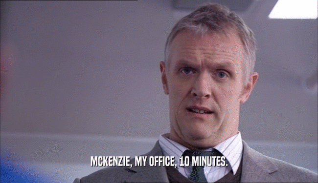 MCKENZIE, MY OFFICE, 10 MINUTES.  
