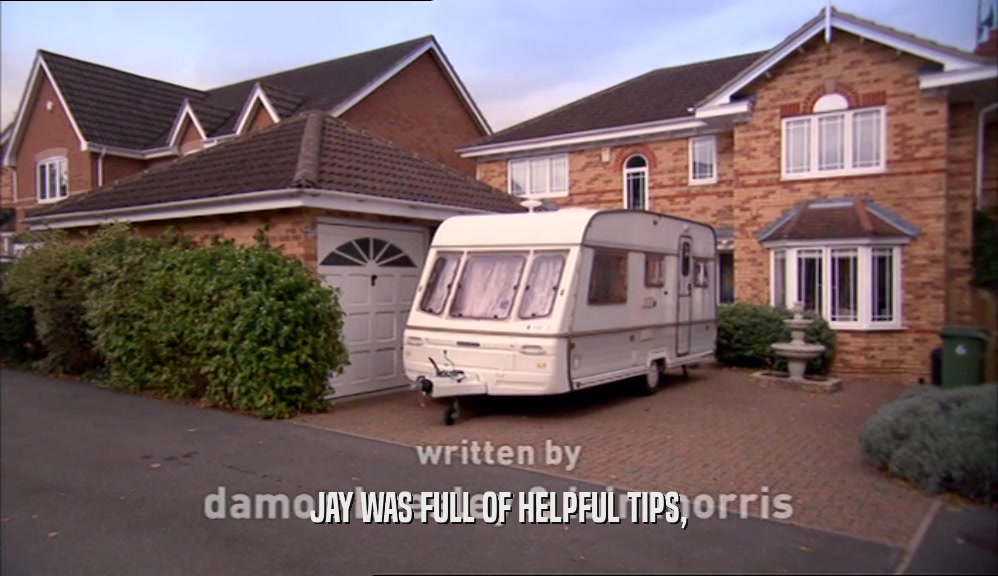 JAY WAS FULL OF HELPFUL TIPS,  