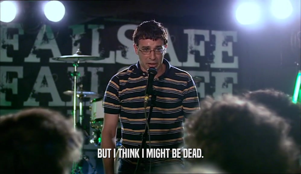 BUT I THINK I MIGHT BE DEAD.  