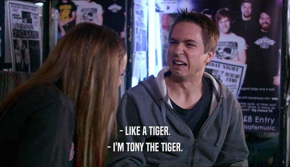 - LIKE A TIGER. - I'M TONY THE TIGER. 