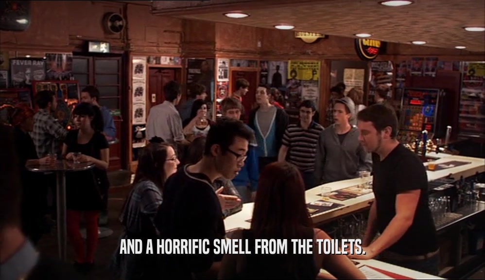 AND A HORRIFIC SMELL FROM THE TOILETS.  