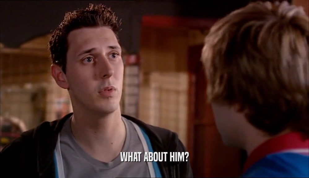 WHAT ABOUT HIM?  