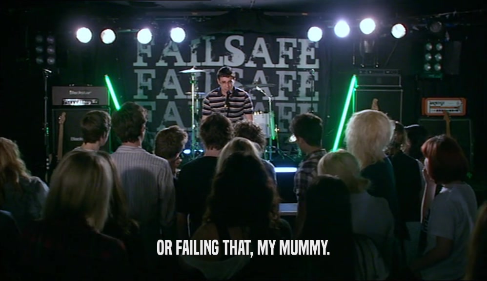 OR FAILING THAT, MY MUMMY.  
