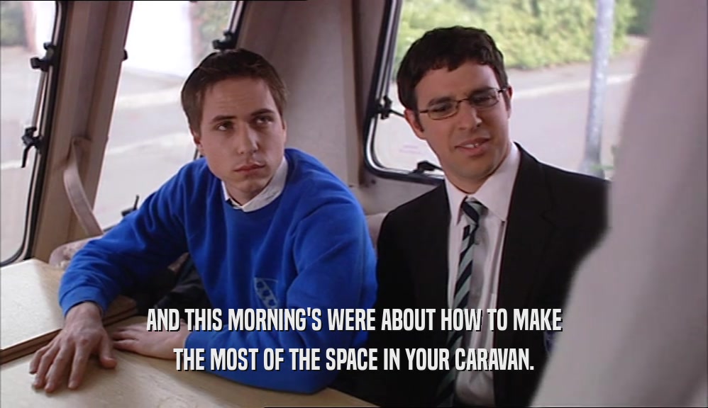 AND THIS MORNING'S WERE ABOUT HOW TO MAKE THE MOST OF THE SPACE IN YOUR CARAVAN. 