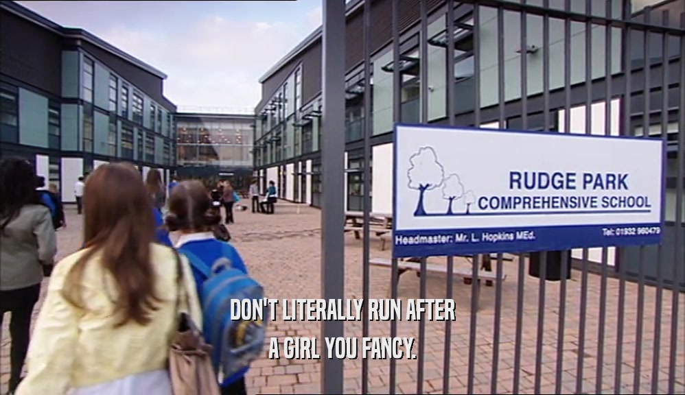 DON'T LITERALLY RUN AFTER A GIRL YOU FANCY. 