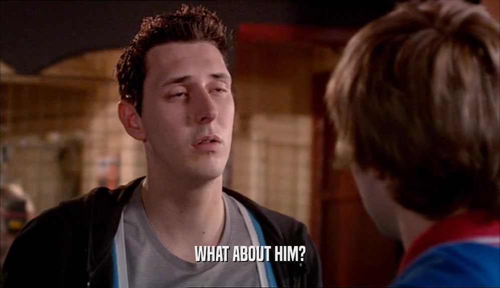 WHAT ABOUT HIM?  