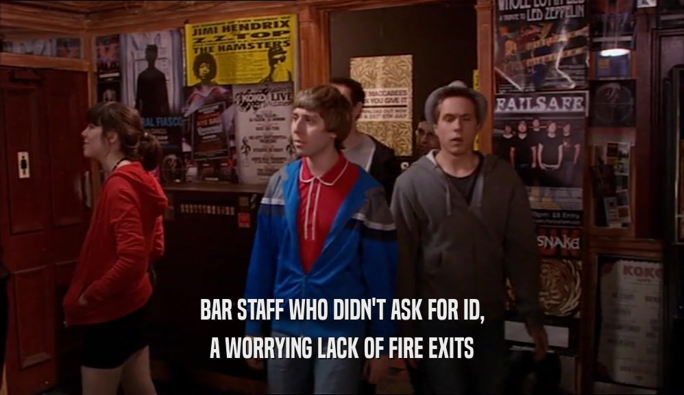 BAR STAFF WHO DIDN'T ASK FOR ID, A WORRYING LACK OF FIRE EXITS 