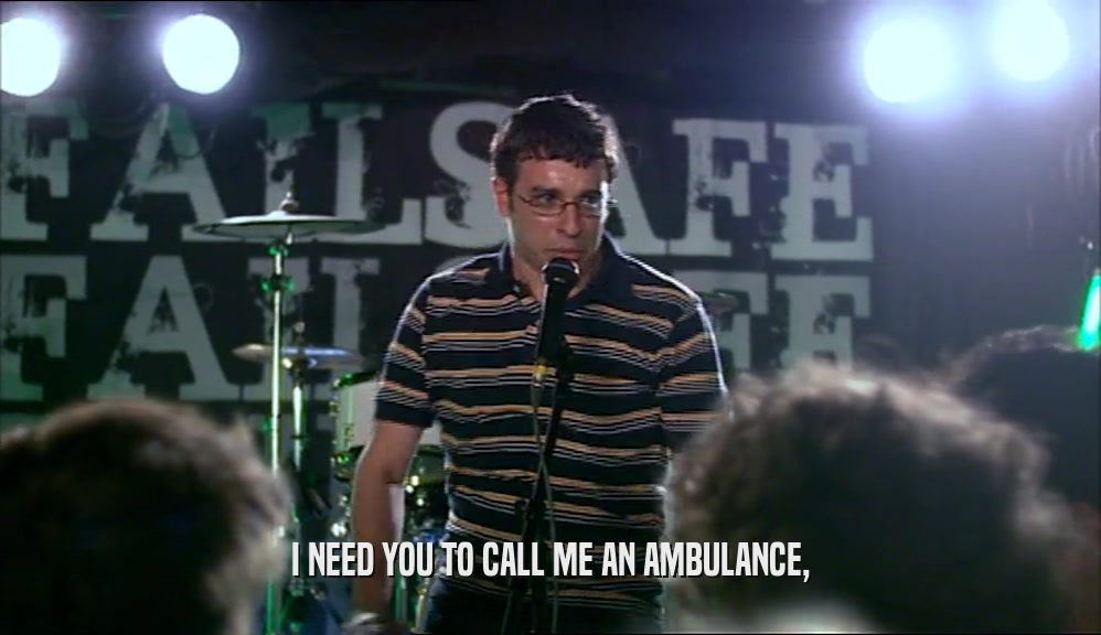I NEED YOU TO CALL ME AN AMBULANCE,  