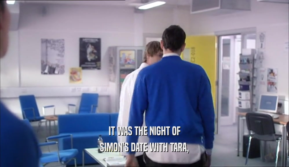 IT WAS THE NIGHT OF SIMON'S DATE WITH TARA, 