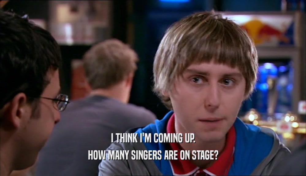 I THINK I'M COMING UP. HOW MANY SINGERS ARE ON STAGE? 
