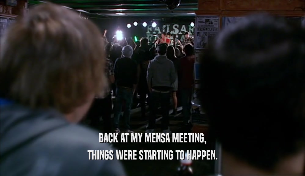 BACK AT MY MENSA MEETING, THINGS WERE STARTING TO HAPPEN. 