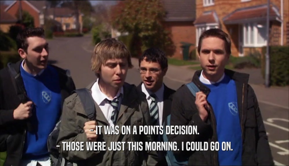 - IT WAS ON A POINTS DECISION. - THOSE WERE JUST THIS MORNING. I COULD GO ON. 