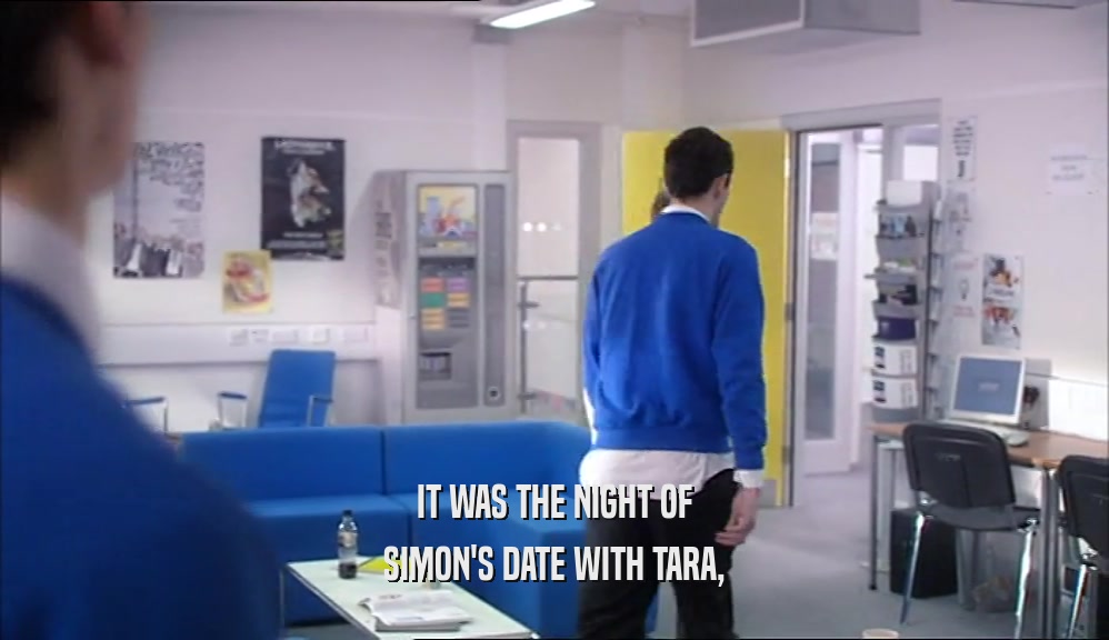 IT WAS THE NIGHT OF SIMON'S DATE WITH TARA, 