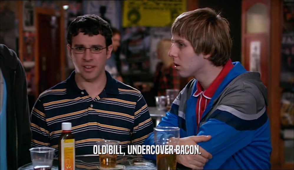 OLD BILL, UNDERCOVER BACON.  