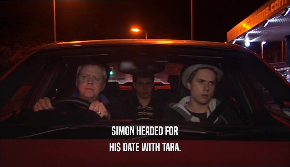 SIMON HEADED FOR
 HIS DATE WITH TARA.
 