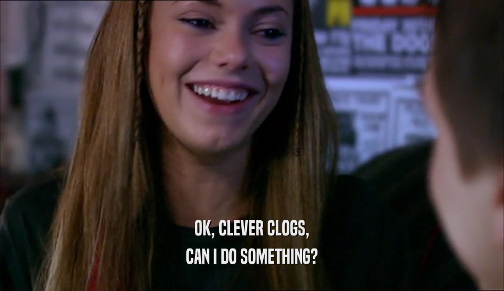 OK, CLEVER CLOGS, CAN I DO SOMETHING? 