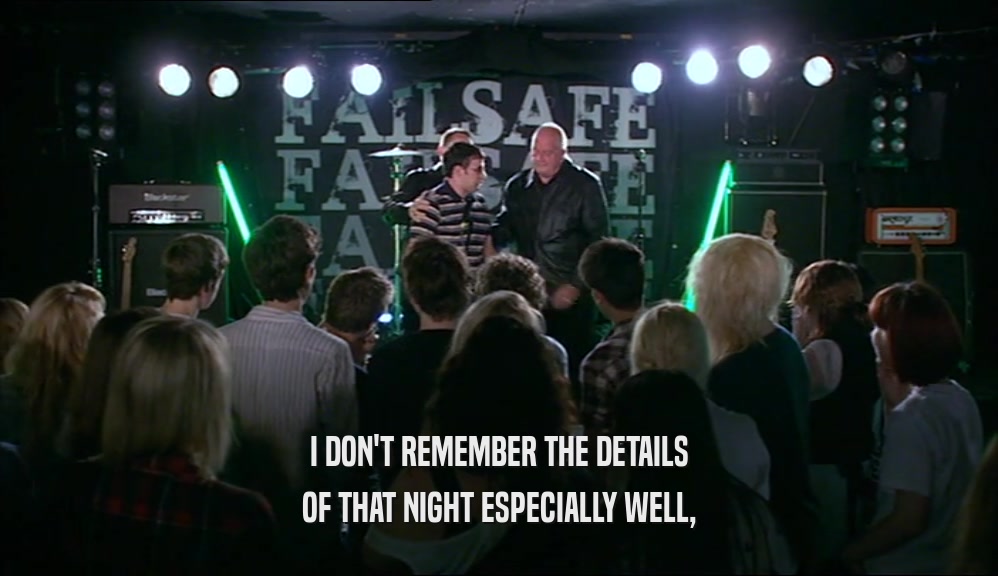 I DON'T REMEMBER THE DETAILS OF THAT NIGHT ESPECIALLY WELL, 