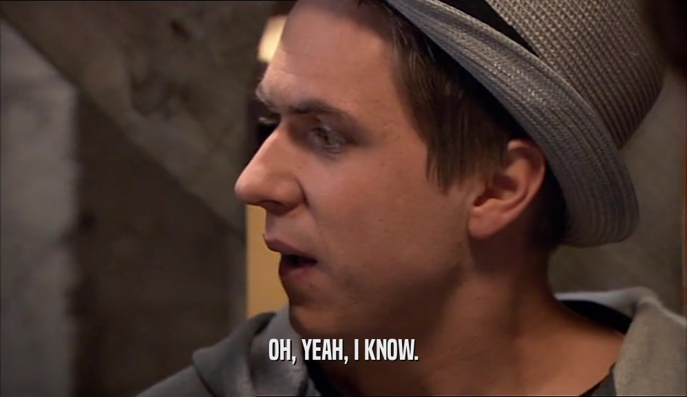 OH, YEAH, I KNOW.  