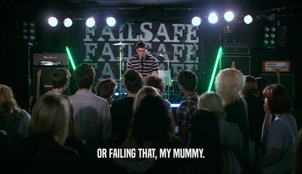 OR FAILING THAT, MY MUMMY.  