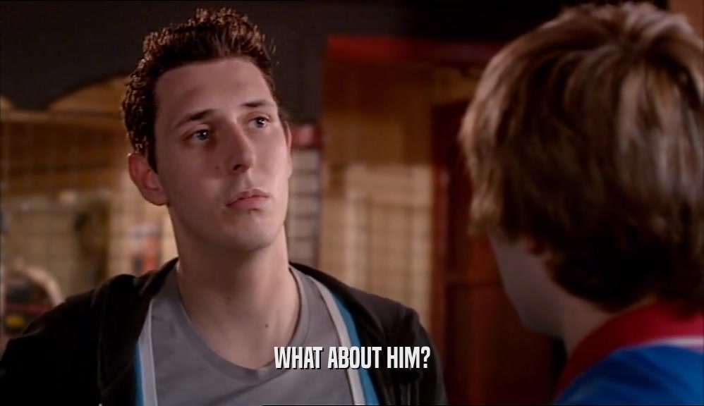 WHAT ABOUT HIM?  