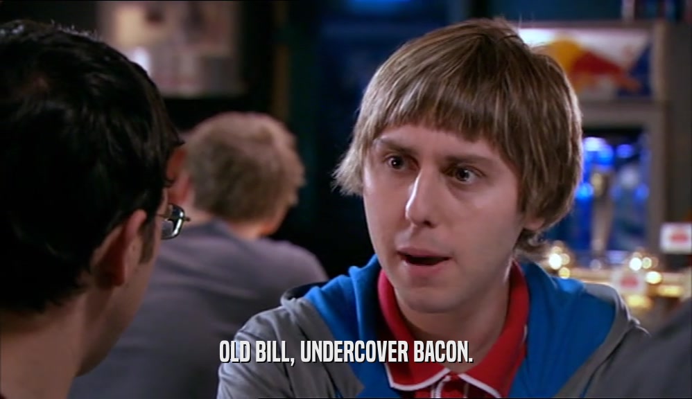 OLD BILL, UNDERCOVER BACON.  