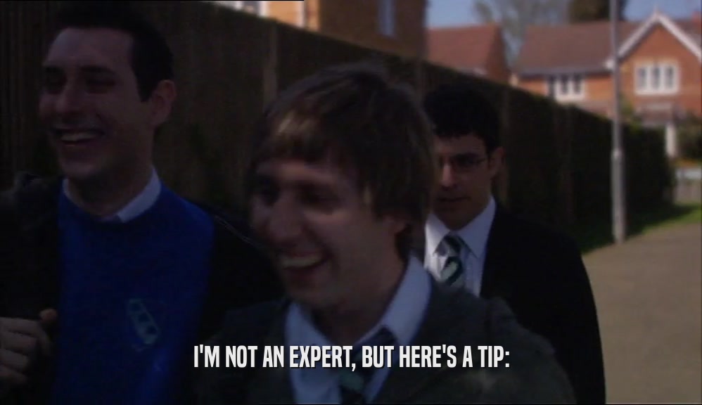 I'M NOT AN EXPERT, BUT HERE'S A TIP:  